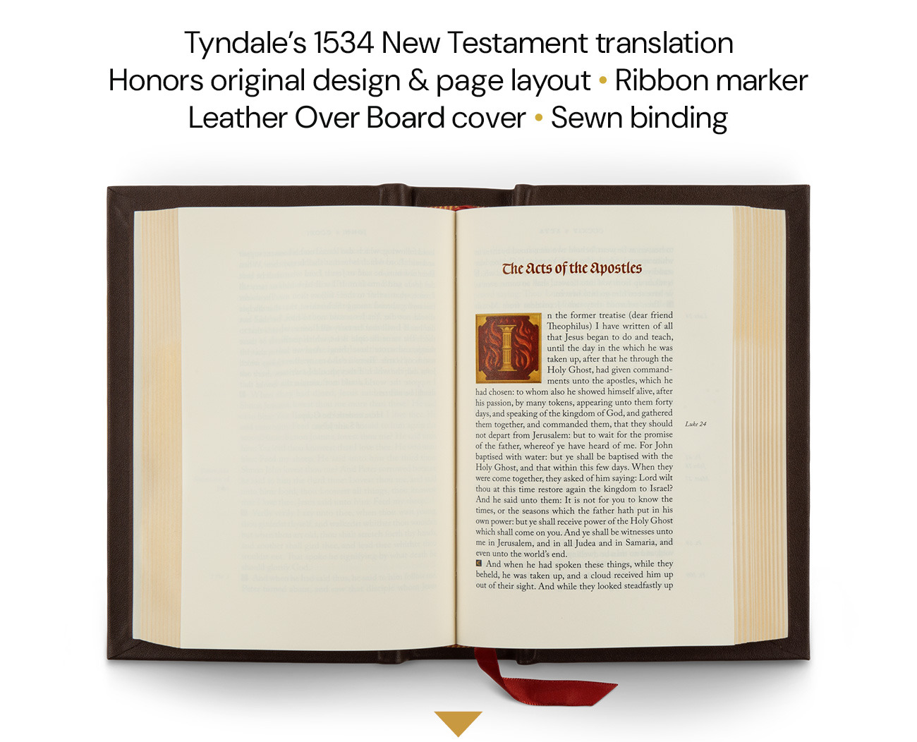 Tyndale’s 1534 New Testament translation. Honors original design and page layout, ribbon marker, Leather Over Board cover, sewn binding