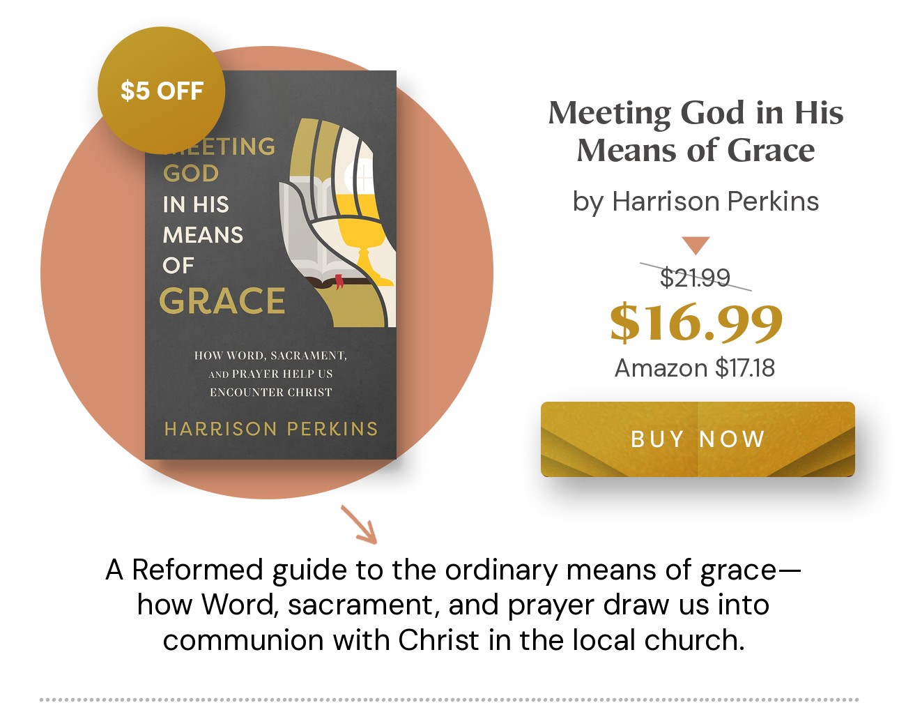 Meeting God in His Means of Grace by Harrison Perkins. $5 off: $16.99 (retail $21.99)