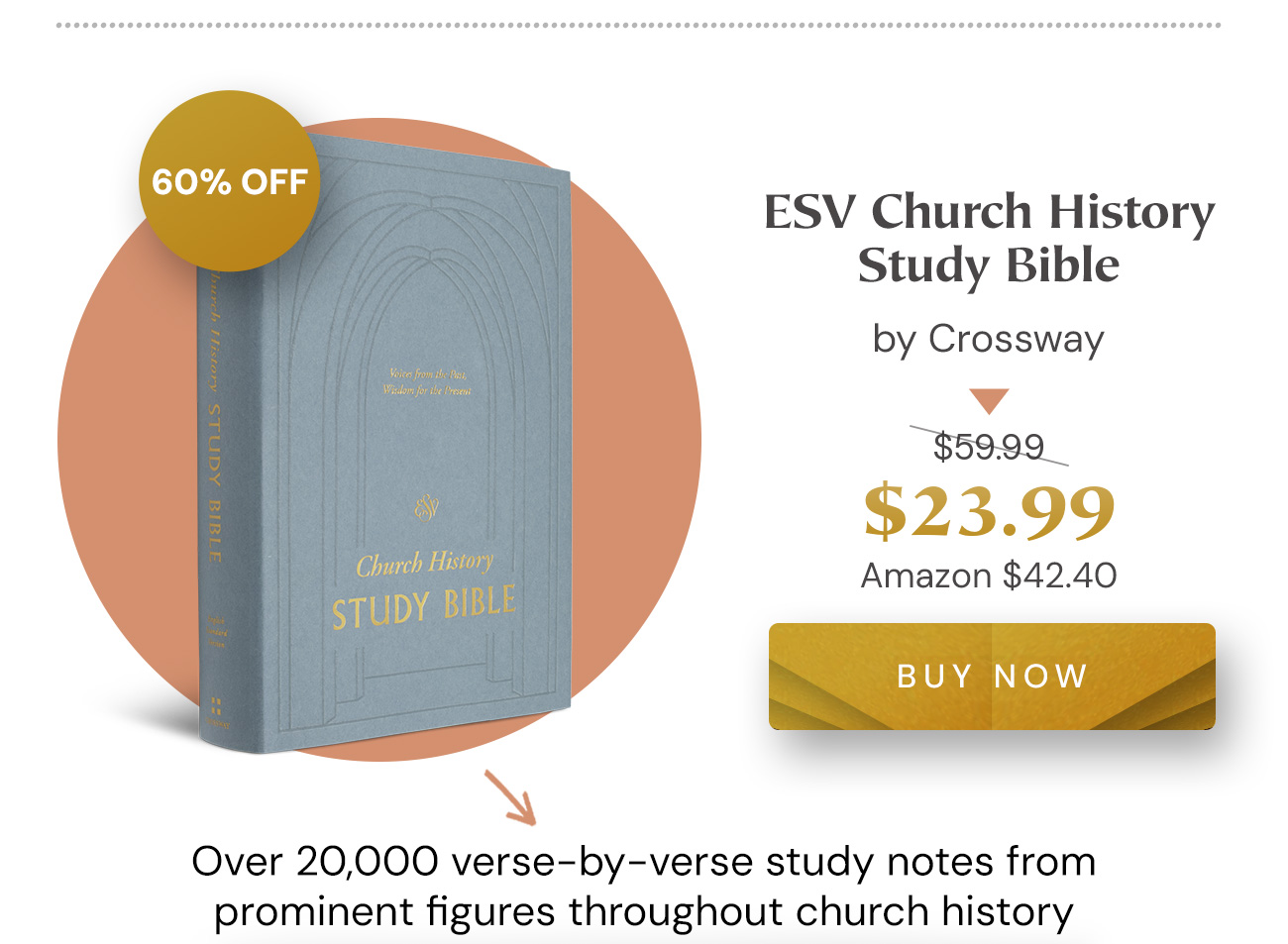 60% off: ESV Church History Study Bible by Crossway. $23.99 (list $59.99; Amazon $42.40). Buy Now. Over 20,000 verse-by-verse study notes from prominent figures throughout church history.