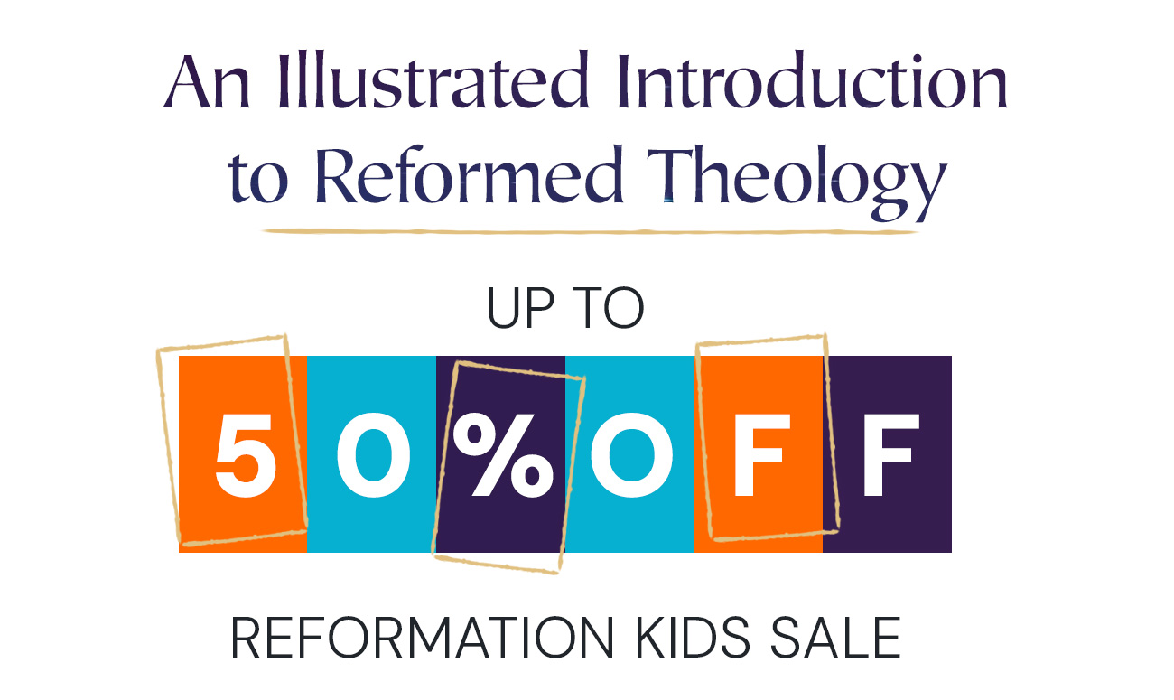 An Illustrated Introduction to Reformed Theology. Up to 50% off. Reformation Kids Sale