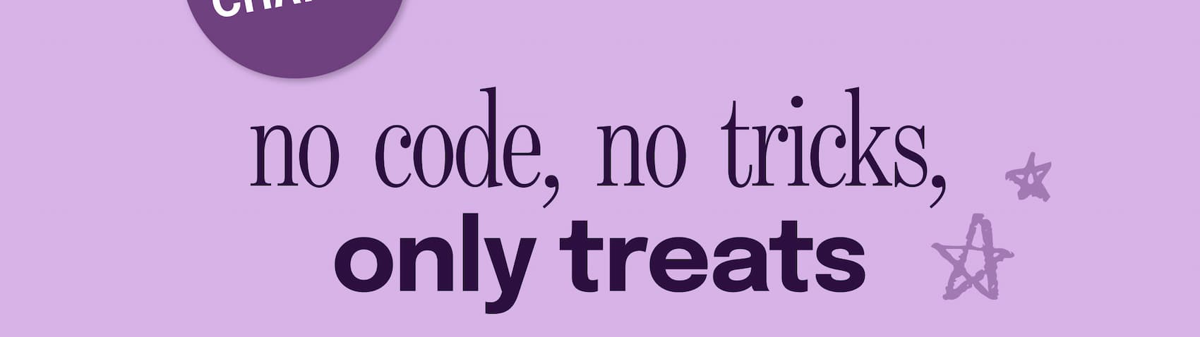 no code, no tricks, only treats >>