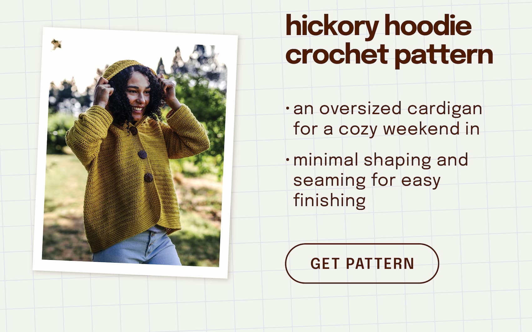 Image: A model is wearing a crocheted oversized cardigan. Text: hickory hoodie crochet pattern. an oversized cardigan for a cozy weekend in. minimal shaping and seaming for easy finishing. get pattern >>