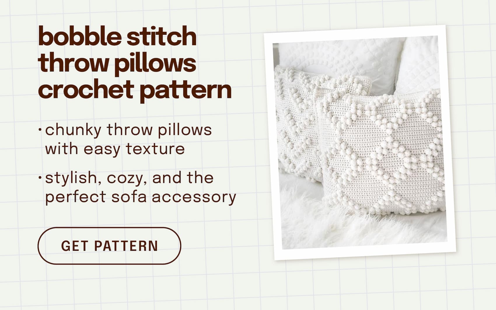 Image: White throw pillows with bobble stitched diamonds. Text: bobble stitch throw pillows crochet pattern. chunky throw pillows with easy texture. stylish, cozy, and the perfect sofa accessory. get pattern >>