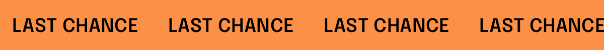 LAST CHANCE LAST CHANCE LAST CHANCE >>
