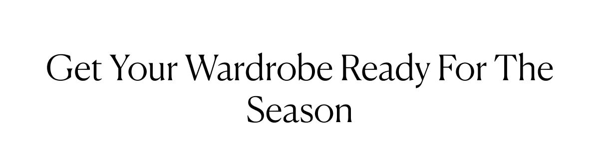 Get Your Wardrobe Ready For The Season