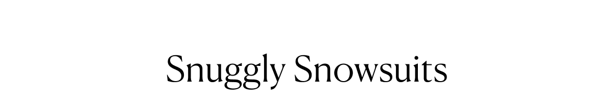 Snuggly Snowsuits