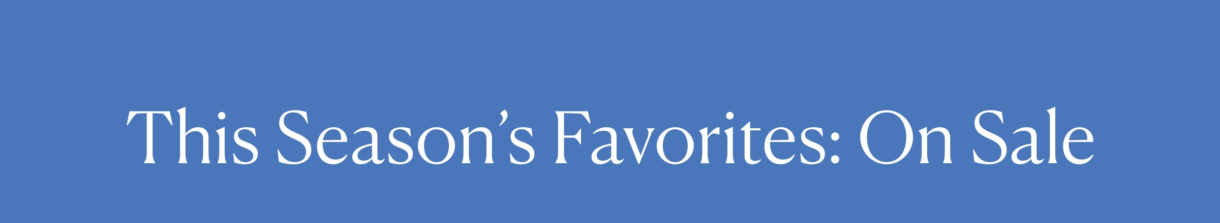 This Season’s Favorites: On Sale