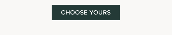 CHOOSE YOURS
