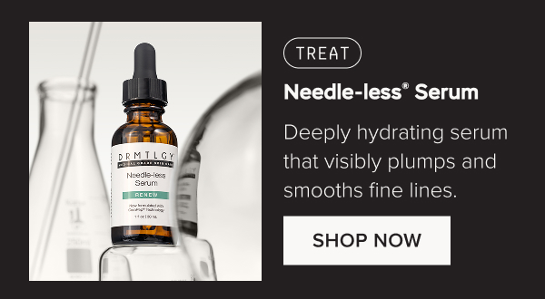 TREAT: Needle-less® Serum - Deeply hydrating serum that visibly plumps and smooths fine lines. Shop Now.