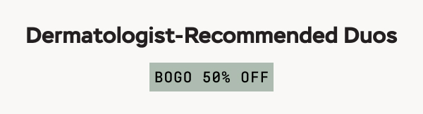 Dermatologist-Recommended Duos (BOGO 50% OFF)