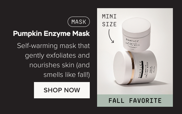 MASK: Pumpkin Enzyme Mask - Self-warming mask that gently exfoliates and nourishes skin (and smells like fall!). Shop Now.