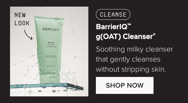 CLEANSE: BarrierIQ™ g(OAT) Cleanser® - Soothing milky cleanser that gently cleanses without stripping skin. Shop Now.