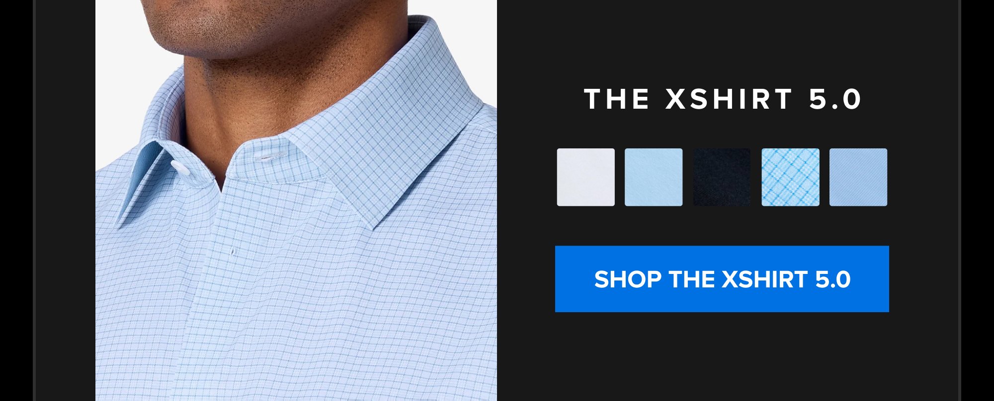 Complete Your Look A shirt that doesn't wrinkle. A belt with a micro-adjust buckle. A shoe built for all-day comfort. The suit is where most guys start. The rest follows. The xShirt 5.0 SHOP THE XSHIRT 5.0