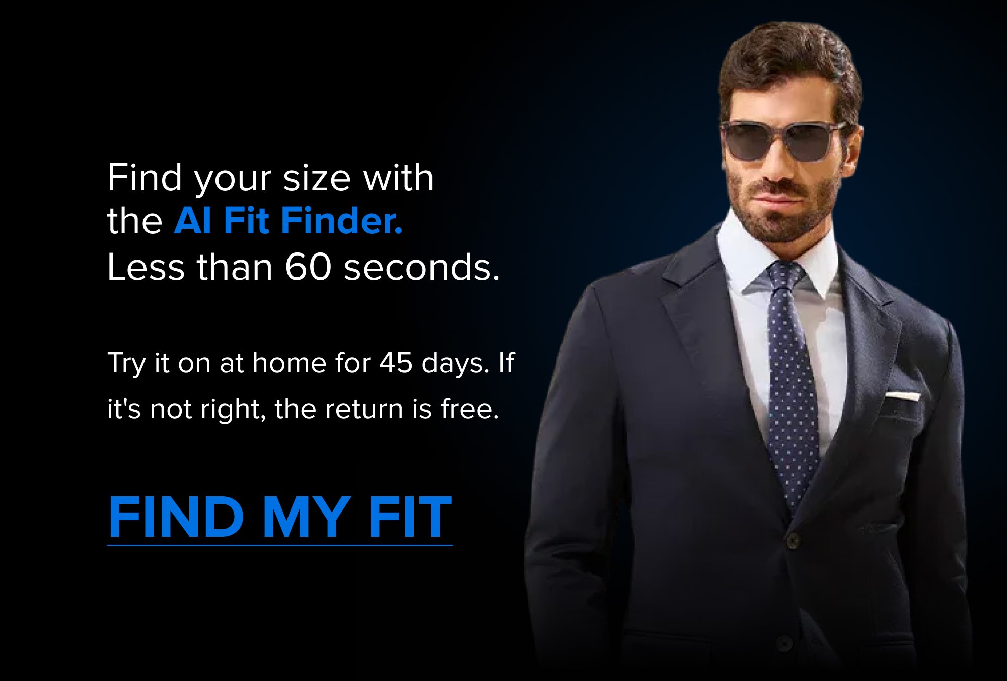 Find Your Size in 60 Seconds No tape measurer. No guessing. Just 3 questions and our AI Fit Finder. FIND YOUR SIZE Find your size with the AI Fit Finder. Less than 60 seconds. Try it on at home for 45 days. If it's not right, the return is free. FIND MY FIT Free Returns & Free Exchanges You have 45 days to decide if the xSuit is right for you. If not, send it back for a refund. You’ve got nothing to lose. READ THE FINE PRINT