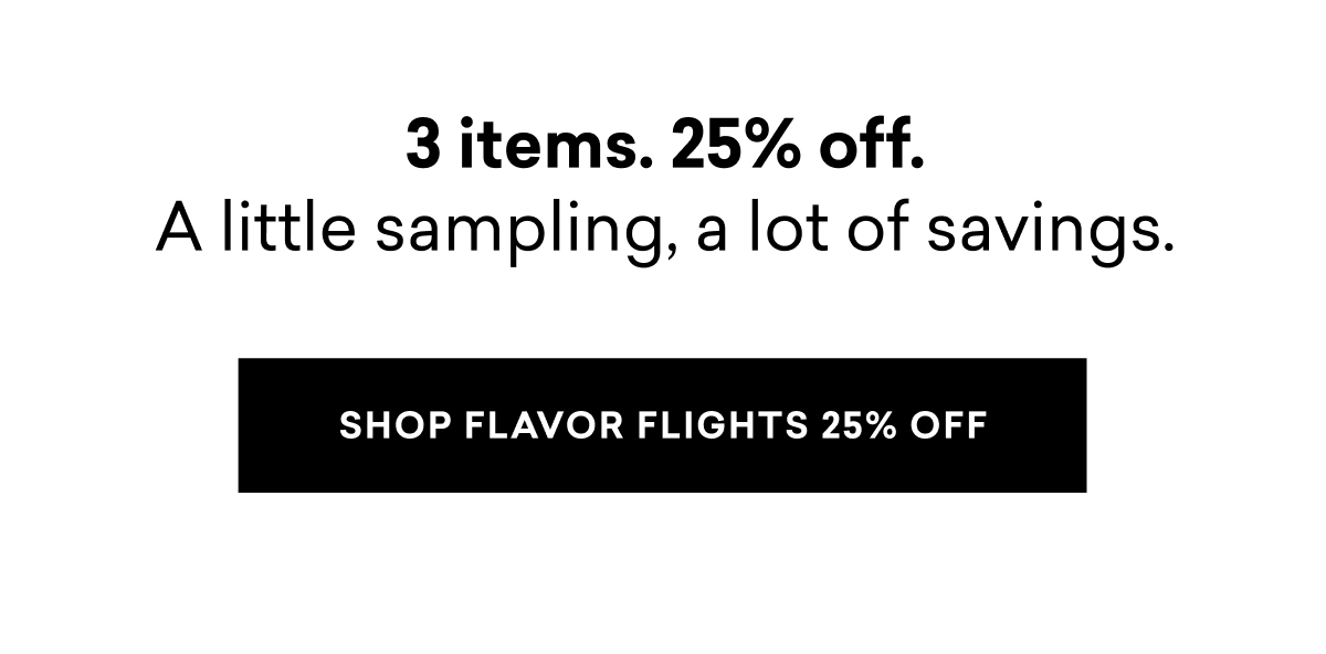3 items. 25% off. A little sampling, a lot of savings.