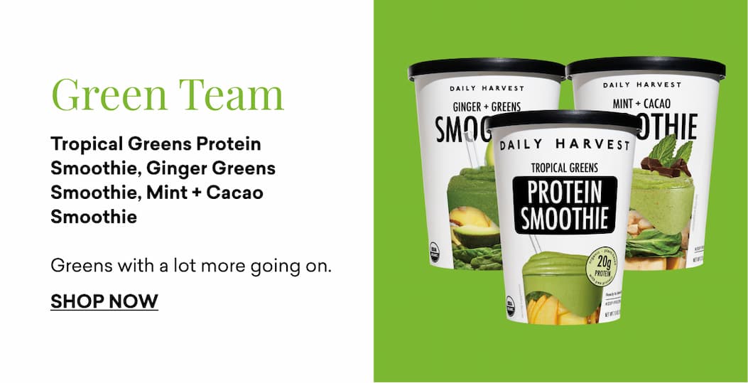 Green Team: Tropical Greens Protein Smoothie, Ginger Greens Smoothie, Mint + Cacao Smoothie  Greens with a lot more going on.