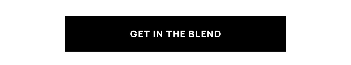 GET IN THE BLEND