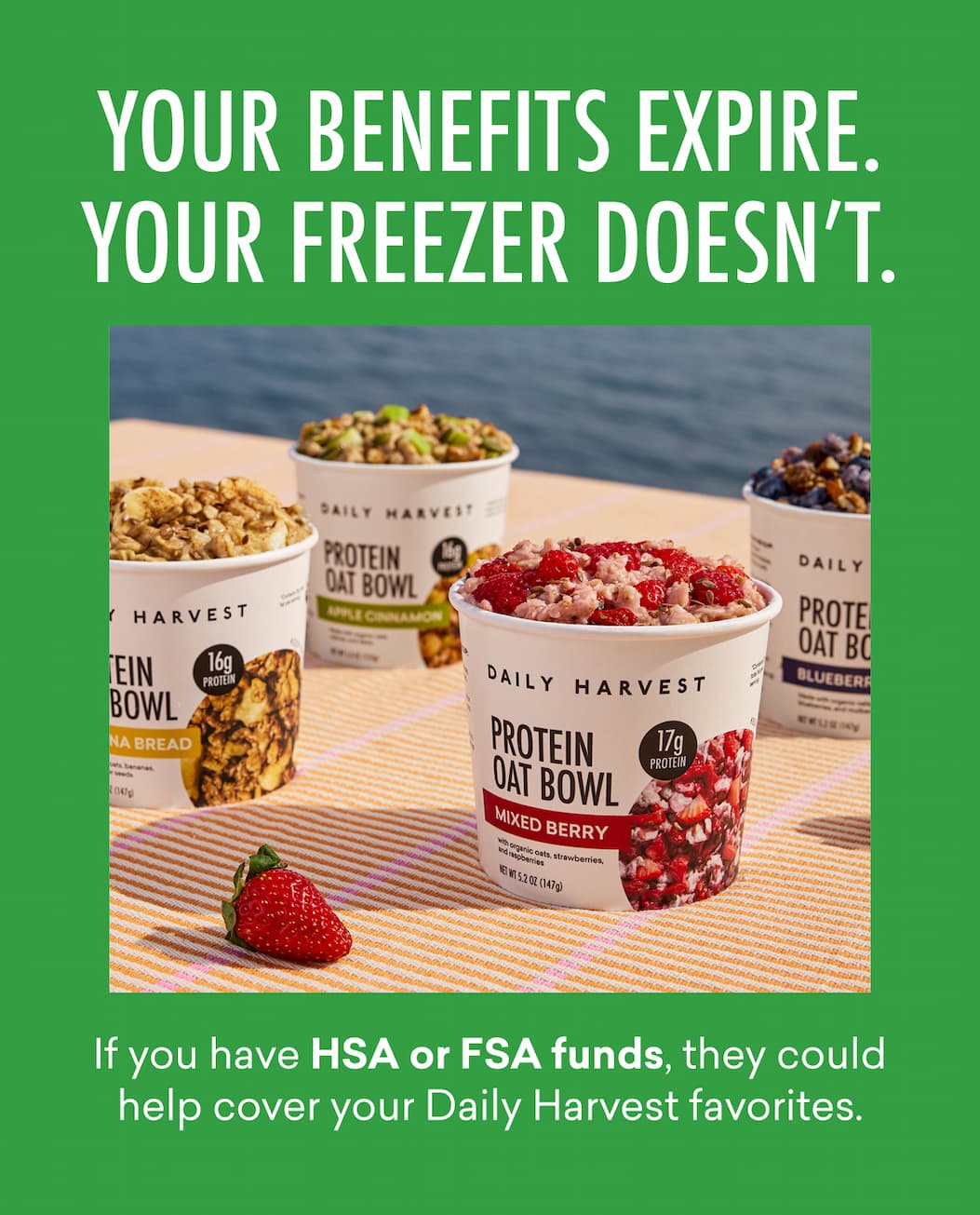 If you have HSA or FSA funds, they could help cover your Daily Harvest favorites. 