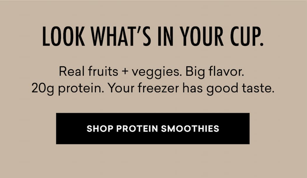 Real fruits + veggies. Big flavor.  20g protein. Your freezer has good taste.