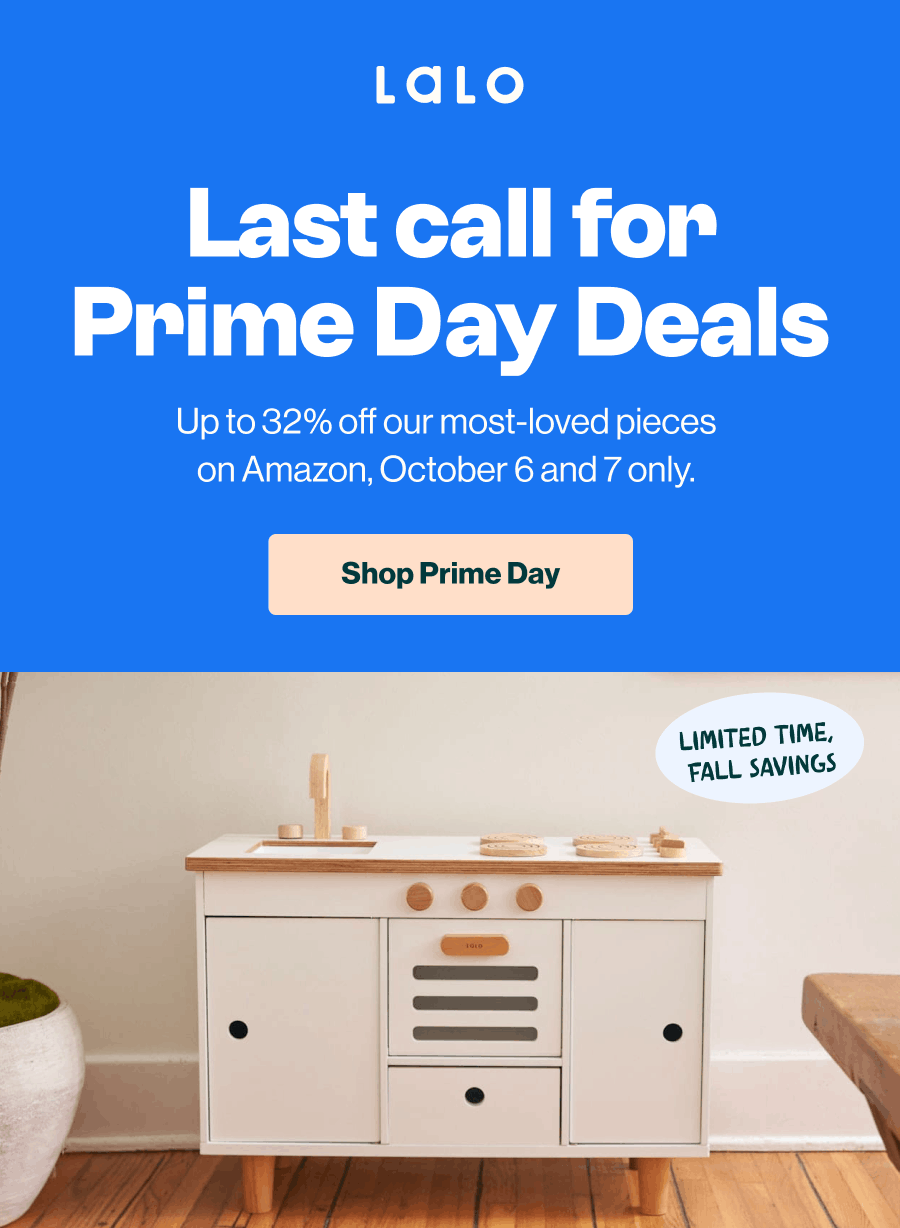 Lalo, Last Call for prime day deals. Up to 32% off our most-loved pieces on Amazon. Oct 6 and 7 only. Shop Prime Day