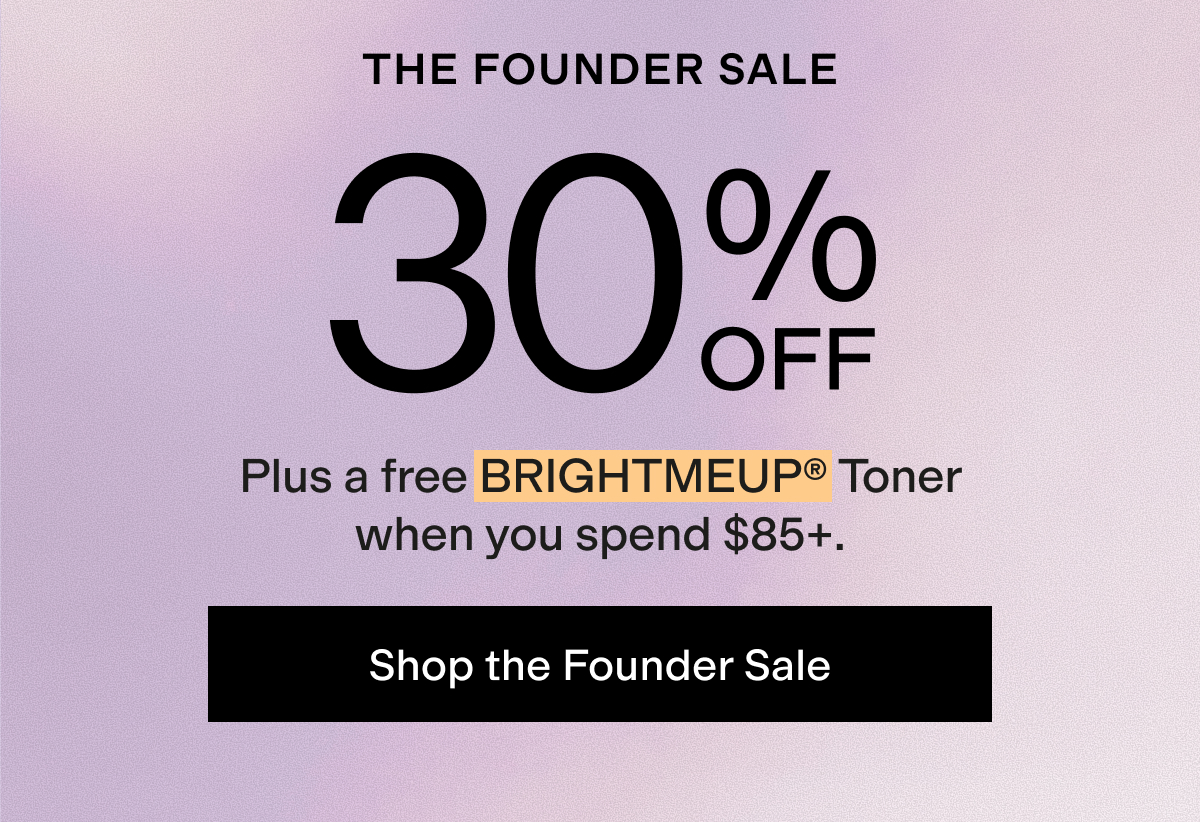 The Founder Sale: 30% off + free BRIGHTMEUP toner on $85+