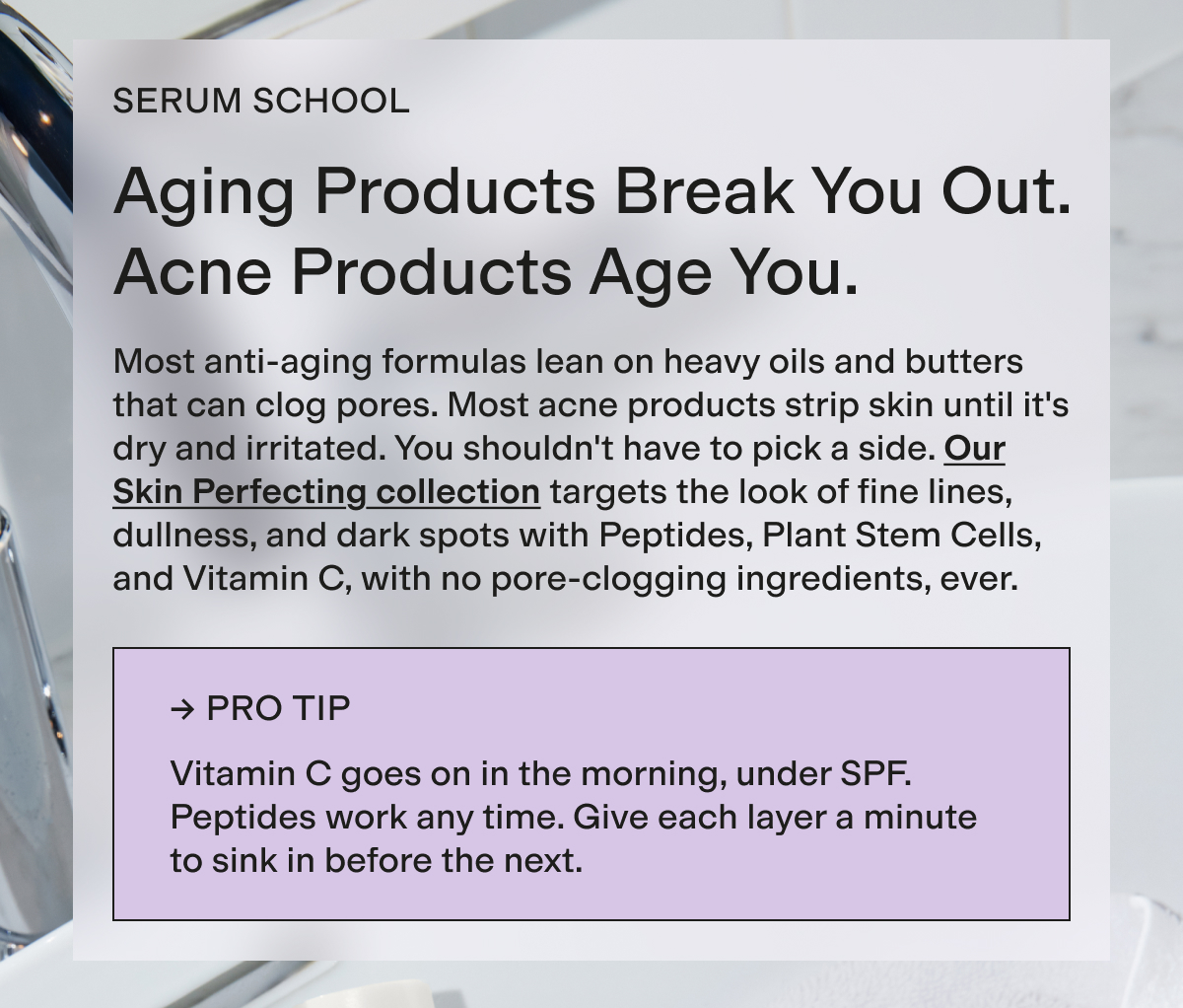 Aging products break you out, acne products age you.