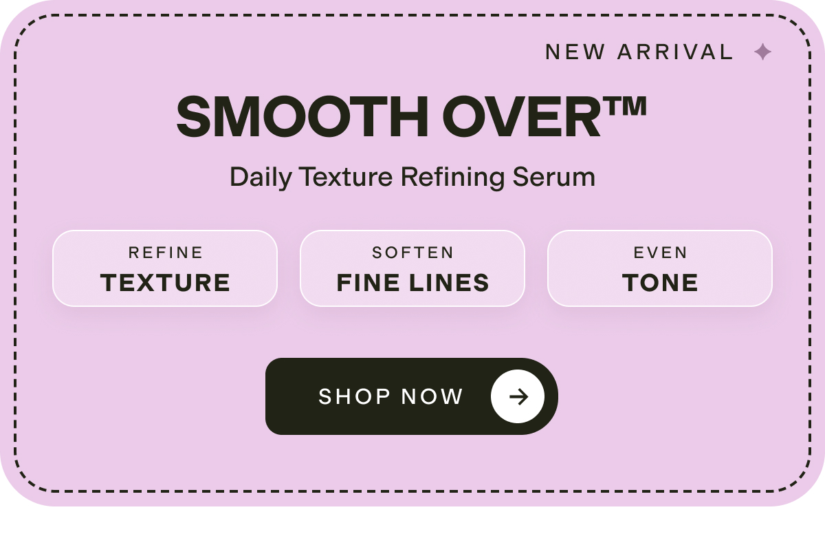 SMOOTH OVER™ Daily Texture Refining Serum
