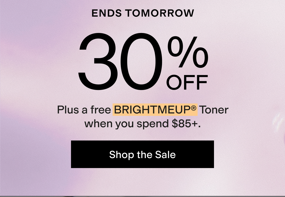 Ends tomorrow: 30% off + free BRIGHTMEUP toner on $85+