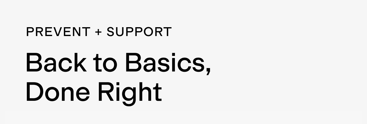 Prevent + Support: Back to Basics, Done Right