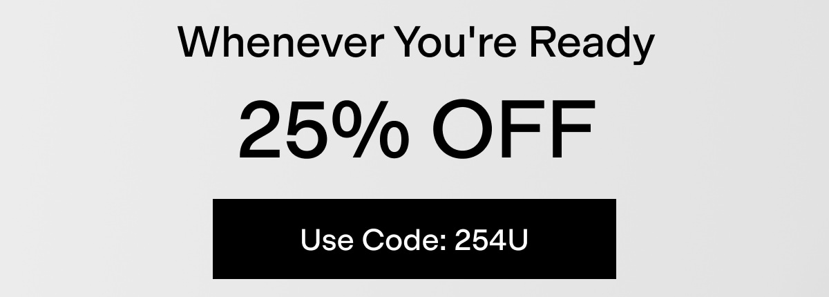 Whenever You're Ready: 25% OFF