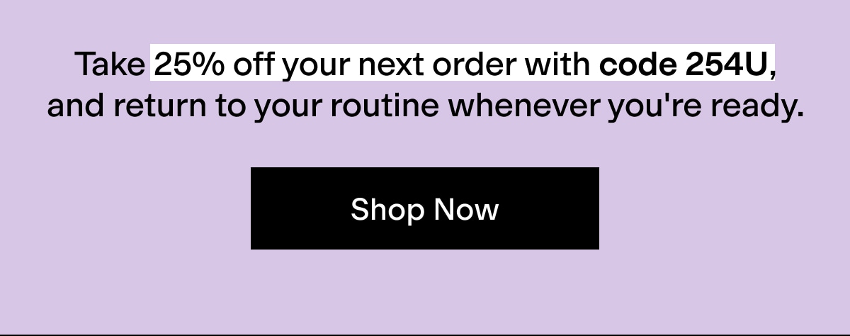 Take 25% off your next order with code 254U