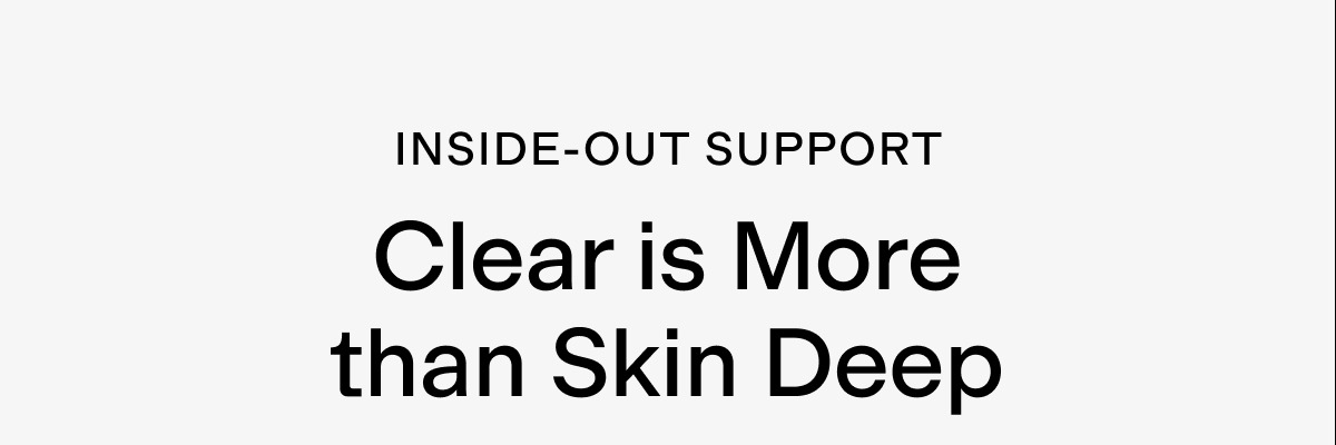 Inside-Out Support: Clear is More than Skin Deep