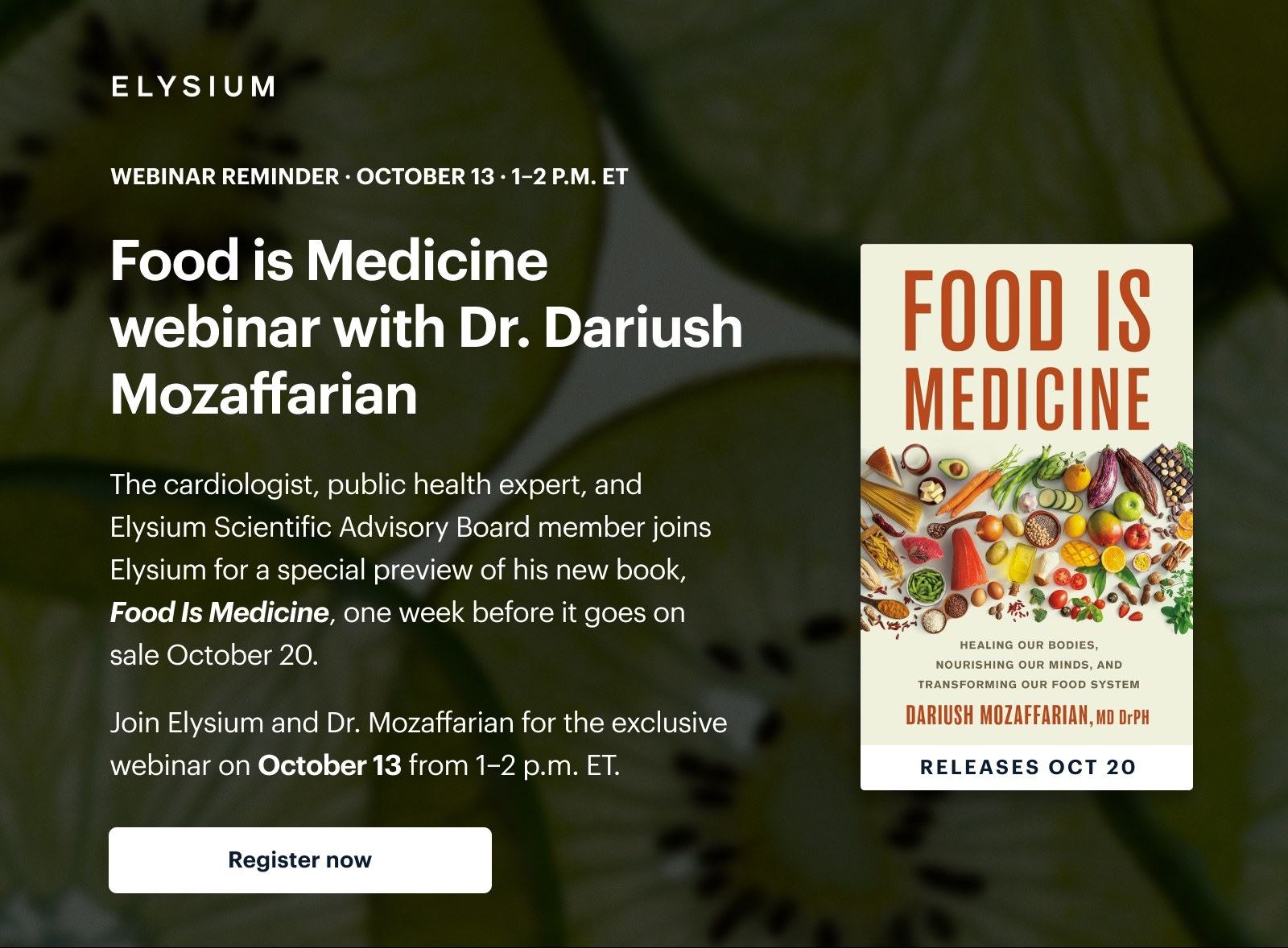 ELYSIUM | WEBINAR REMINDER · OCTOBER 13 · 1–2 P.M. ET | Food is Medicine webinar with Dr. Dariush Mozaffarian | FOOD IS MEDICINE