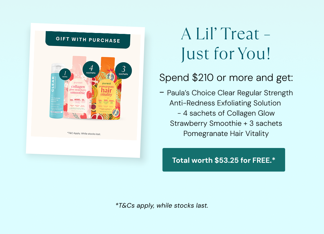 Gift with purchase: spend $210 or more and get Paula's Choice Clear Anti-Redness Exfoliating Solution, 4 Collagen Glow Strawberry Smoothie sachets and 3 Pomegranate Hair Vitality sachets, worth $53.25, free. T&Cs apply, while stocks last