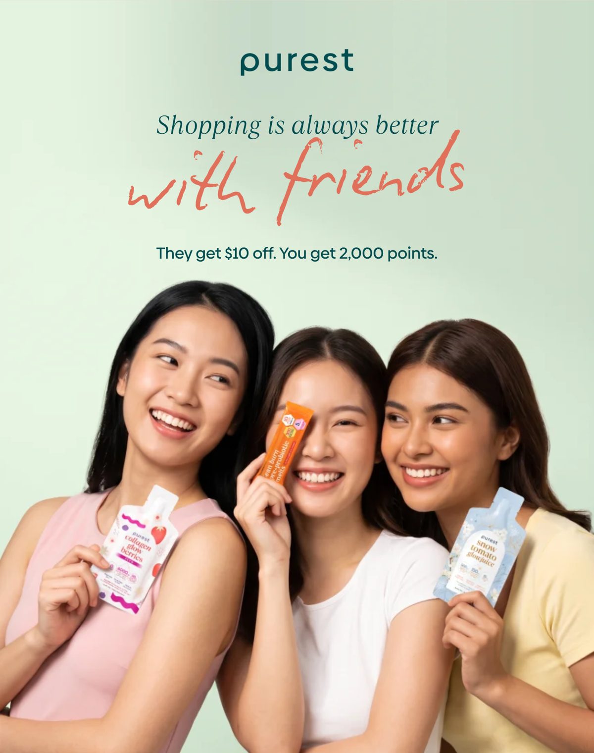 Shopping is always better with friends. They get $10 off. You get 2,000 points.