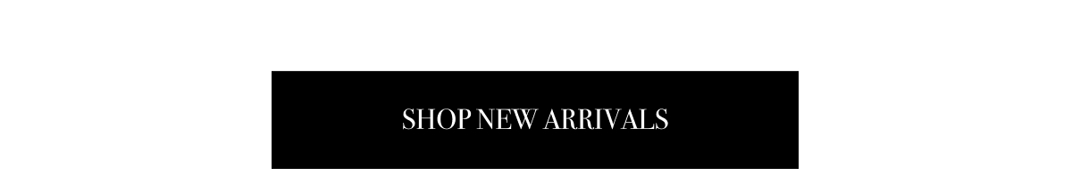 SHOP NEW ARRIVALS
