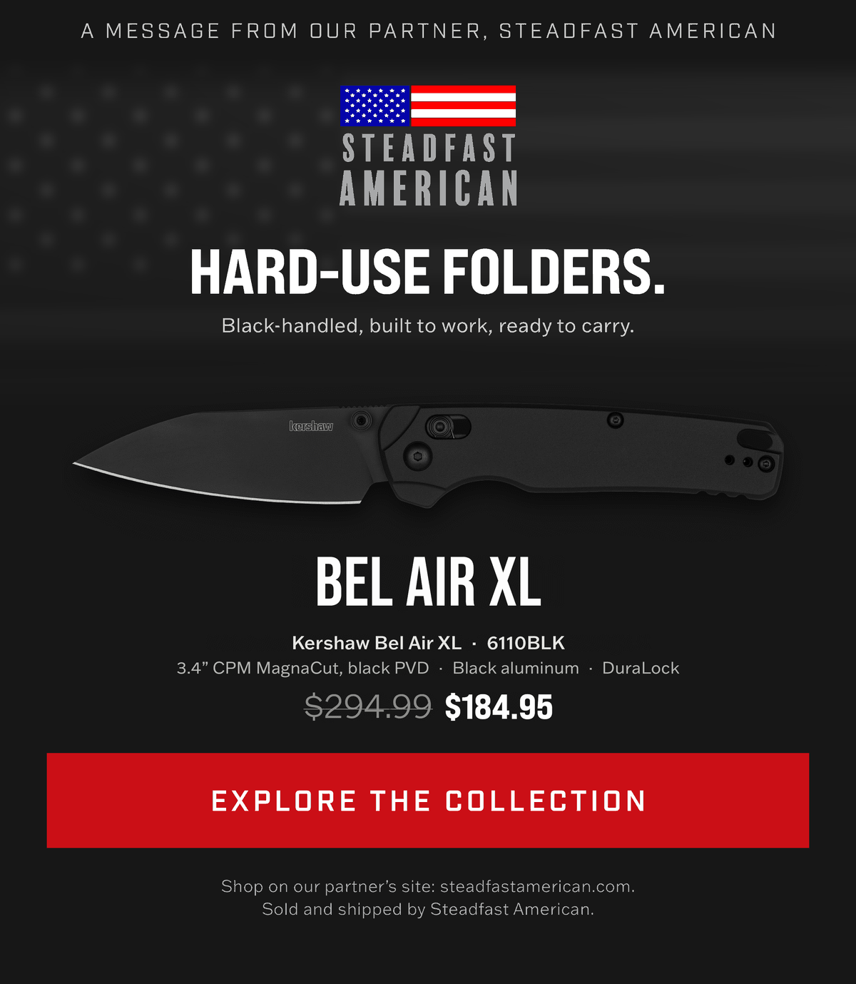 A message from our partner, Steadfast American: hard-use folding knives from Kershaw. Explore the collection. A message from our partner, Steadfast American: hard-use folding knives from Kershaw. Explore the collection.