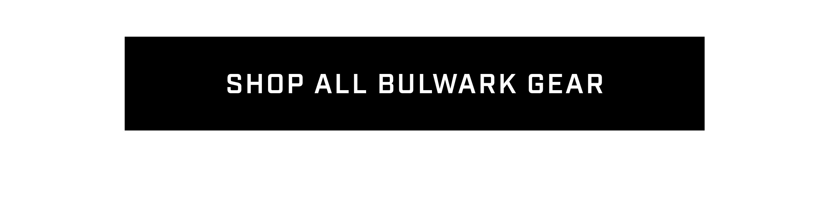 Shop all BULWARK gear. Shop all BULWARK gear.