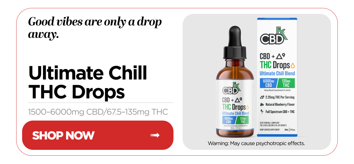 Good vibes are only a drop away. Ultimate Chill THC Drops, 1500–6000mg CBD/67.5–135mg THC. Warning: May cause psychotropic effects. Shop Now