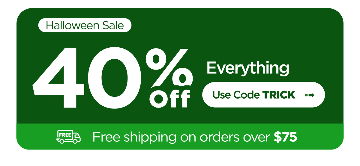 Halloween Sale. 40% Off Everything. Use Code TRICK. Free shipping on orders over $75