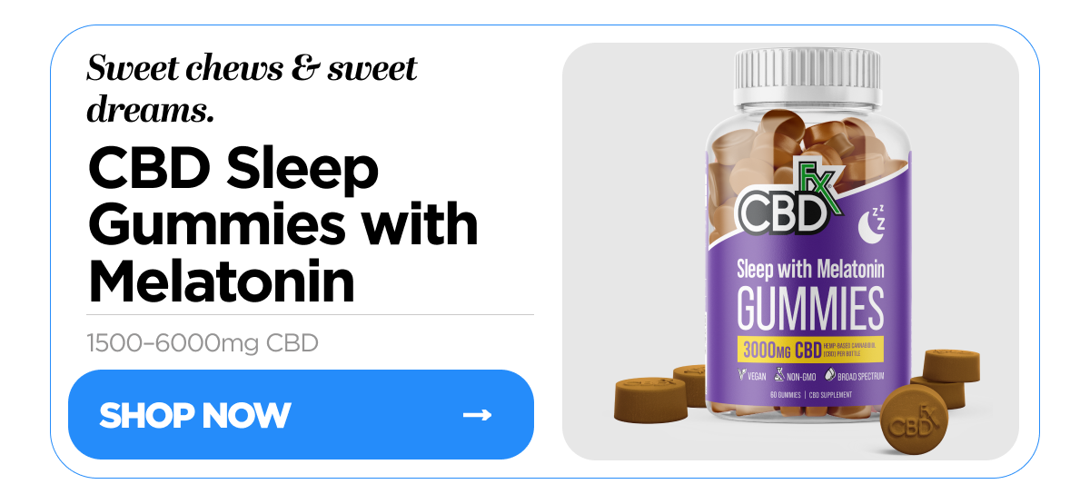 Sweet chews & sweet dreams. CBD Sleep Gummies with Melatonin, 1500–6000mg CBD. Shop Now