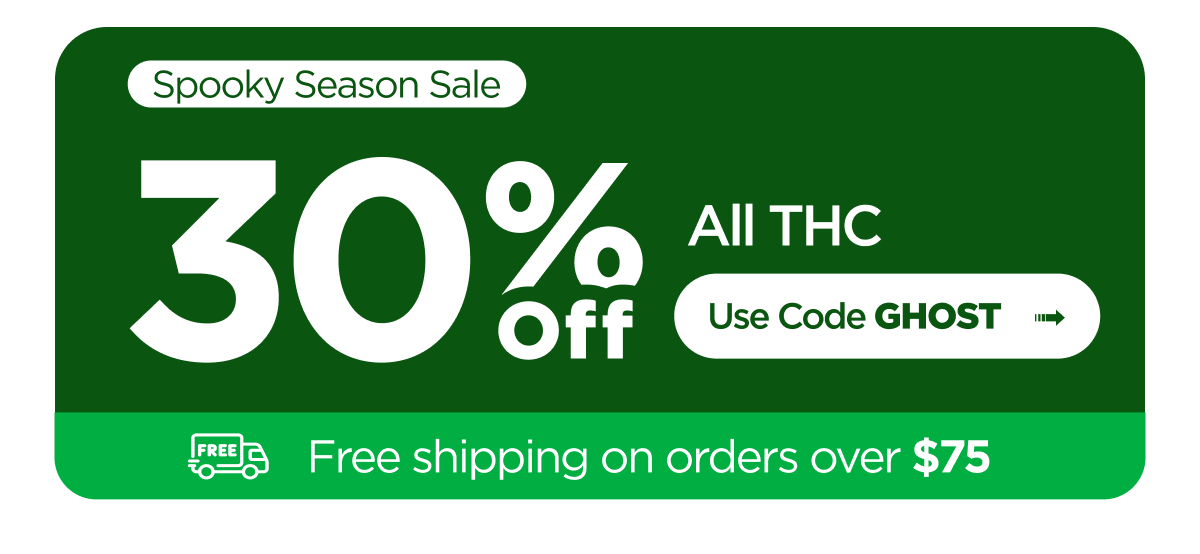 Spooky Season Sale. 30% Off All THC. Use Code GHOST. Free shipping on orders over $75