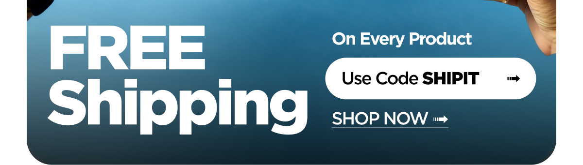 FREE Shipping On Every Product. Use code SHIPIT. Shop Now