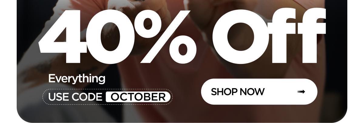 October Sale | 40% Off Everything