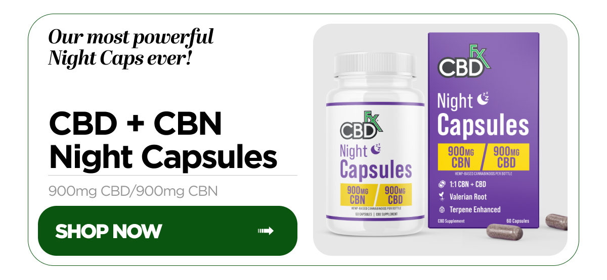 Our most powerful Night Caps ever! CBD + CBN Night Capsules, 900mg CBD/900mg CBN. Shop Now