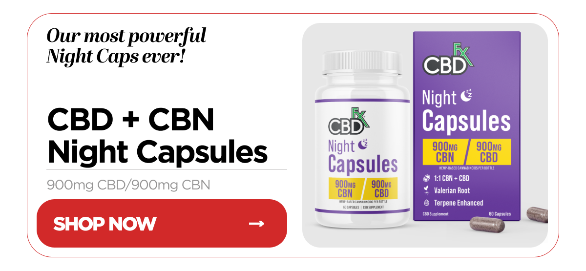 Our most powerful Night Caps ever! CBD + CBN Night Capsules, 900mg CBD / 900mg CBN. Shop Now