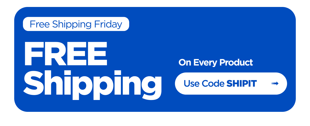 Free Shipping Friday: FREE Shipping On Every Product. Use code SHIPIT
