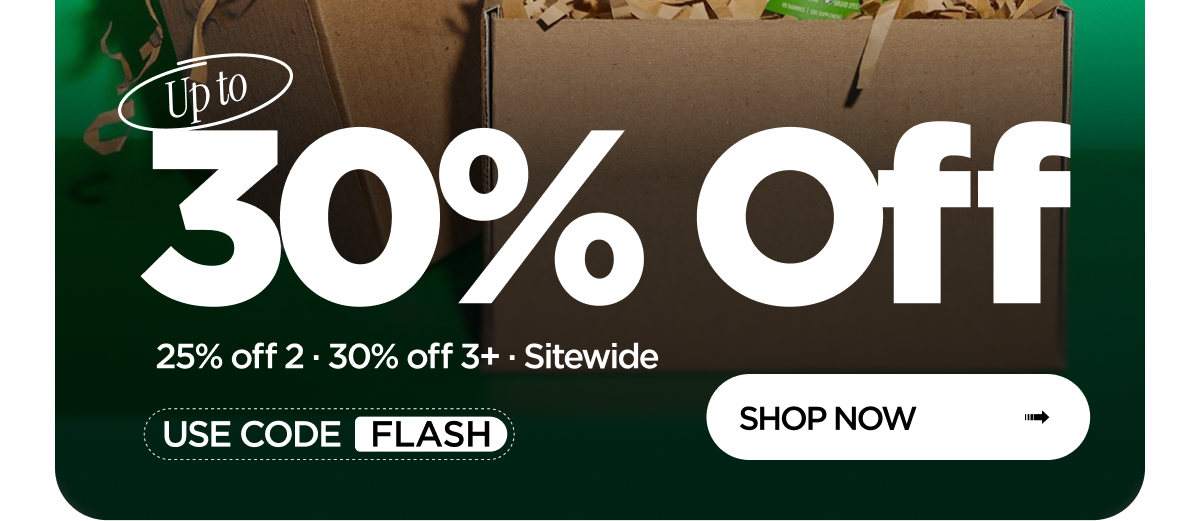Up to 30% Off. 25% off 2, 30% off 3+, sitewide. Use code FLASH. Shop now