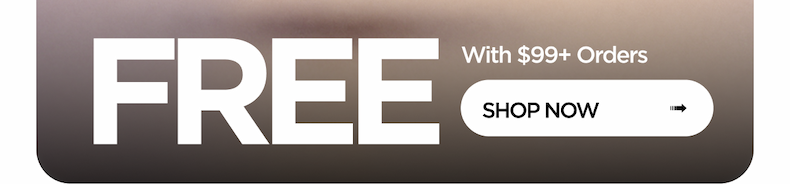 FREE With $99+ Orders. Shop Now