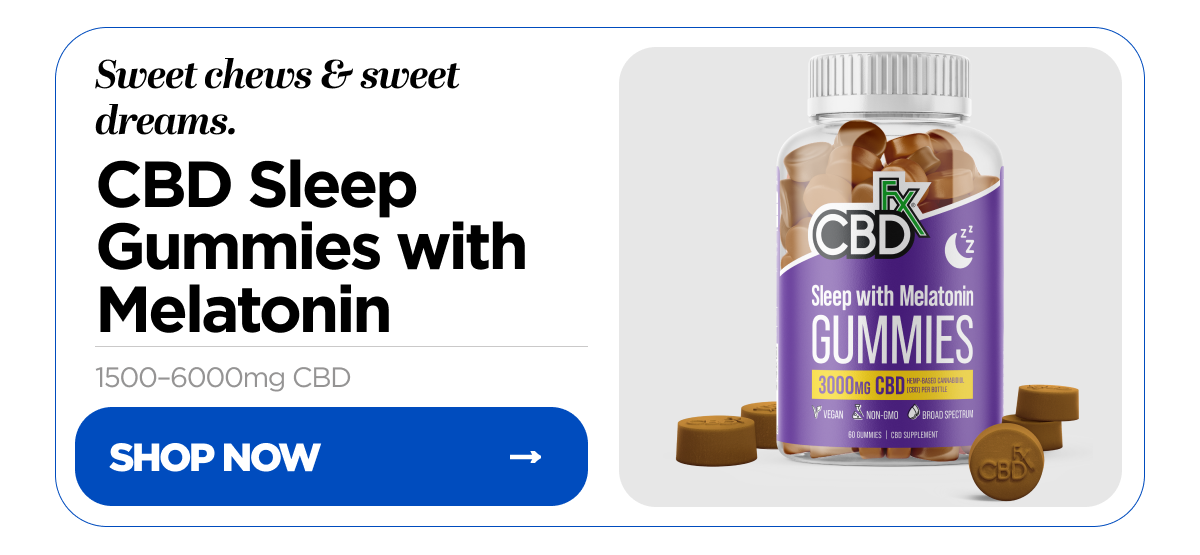 Sweet chews & sweet dreams. CBD Sleep Gummies with Melatonin, 1500–6000mg CBD. Shop Now